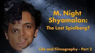 M. Night Shyamalan: The Last Spielberg? - Life and Filmography Part 2