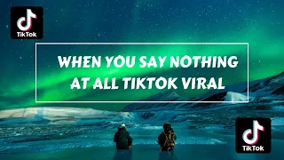 WHEN YOU SAY NOTHING AT ALL REMIX  TIKTOK VIRAL