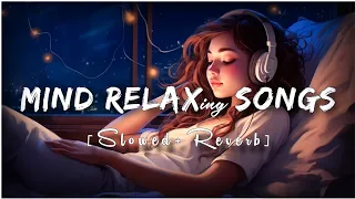 Mind Fresh Mashup 🪷 Slowed & Reverb ❤️ Arijit Sing Love Mashup 😍 Heart Touching Songs