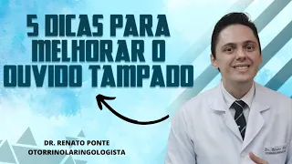 5 DICAS VALIOSAS PARA MELHORAR A SENSAÇÃO DE OUVIDO TAMPADO - Dr.Renato Ponte Otorrino