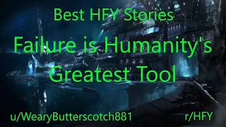 Best HFY Reddit Stories: Failure is Humanity's Greatest Tool