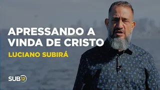 Luciano Subirá - APRESSANDO A VINDA DE CRISTO | SUB12