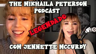 THE MIKHAILA PETERSON PODCAST COM JENNETTE MCCURDY(ICARLY) LEGENDADO - COMPLETO