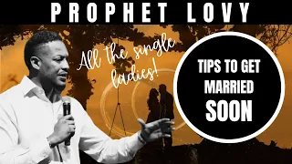 Prophet Lovy - Tips to Single Ladies Looking to Marry