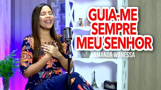 Guia-me Sempre, Meu Senhor - Amanda Wanessa (Voz e Piano) #159