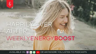 Happily Ever After | Weekly Energy Boost