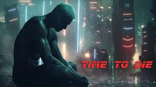 Time to Die ( Revisited ) * Blade Runner Inspired Ambient Music+ (Like Tears in the Rain)