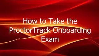 How to Take the ProctorTrack Onboarding Exam