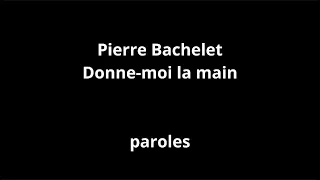 Pierre Bachelet-Donne-moi la main-paroles