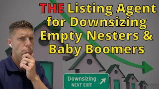 Becoming The GO-TO Listing Agent For Downsizing Empty Nesters & Baby Boomers!