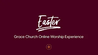 Grace Online Worship Experience | Easter 2020