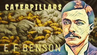 Caterpillars by E F Benson | Classic Horror Story For a Sleepless Winter Night | Audiobook | ASMR