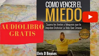 COMO VENCER EL MIEDO ELVIS D BEUSES, AUDIOLIBRO COMPLETAMENTE GRATIS VOZ HUMANA REAL.