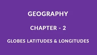 Globe Latitudes and longitudes - Chapter 2 Geography NCERT Class 6