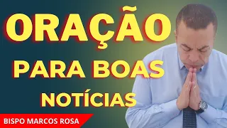 ORAÇÃO PODEROSA PARA BOAS NOTÍCIAS - DIA 10 DE ABRIL. @BispoMarcosRosa