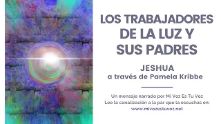 LOS TRABAJADORES DE LA LUZ Y SUS PADRES | Jeshua a través de Pamela Kribbe