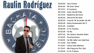 Las 30 Mejores Canciones de Raulin Rodriguez - Raulin Rodríguez Grandes Éxitos en Bachata