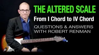 The Altered Scale - I Chord to IV Chord - Q & A with Robert Renman