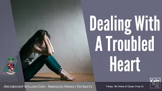 Dealing With A Troubled Heart - Archbishop W. Goh (Abridged Homily Extract - 13 May 2022)