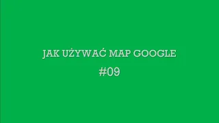 #09 Jak używać Map Google