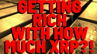 Getting Rich With HOW MUCH XRP?!