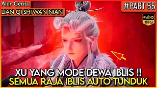 XU YANG MODE DEWA IBLIS !! OVERPOWER PARAH - Alur Cerita Donghua #LQSWN PART 55