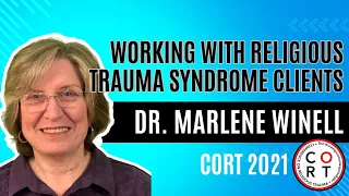 CORT 2021: Dr. Marlene Winell - Working with Religious Trauma Syndrome Clients