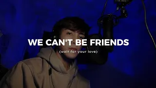 we can't be friends but sadder (wait for your love cover)