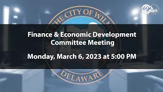Finance & Economic Development Committee Meeting  | 3/6/2023