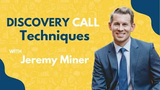How Properly Conduct a Discovery Call & Not Scare Away Your Prospect | Jeremy Miner