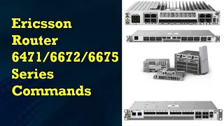 Ericsson Router 6000 series (6471/6672/6675) Commands for 2G/3G/4G/5G technologies...