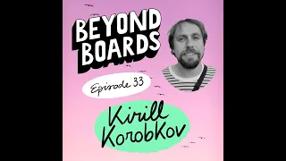 Episode 33 - Kirill Korobkov (released on 10/17/22)