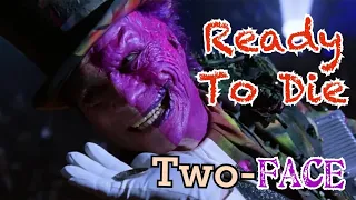 Two-Face - Ready To Die || Tribute