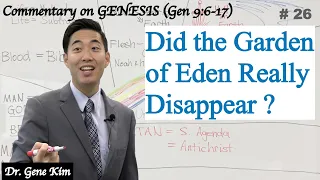 Did the Garden of Eden Really Disappear? (Genesis 9:6-17) | Dr. Gene Kim