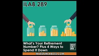 289: What's Your Retirement Number? Plus, 4 Ways to Spend It Down