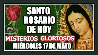 SANTO ROSARIO DE HOY A LA VIRGEN DE GUADALUPE: MISTERIOS GLORIOSOS: MIÉRCOLES 17 DE MAYO DE 2023.