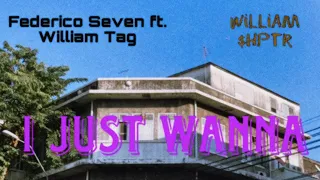 Federico Seven ft. William Tag - I Just Wanna (WilliamShptr Edit)