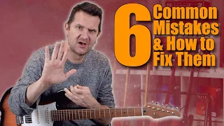 6 Common Mistakes Guitar Players Make (And How To Fix Them!)