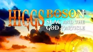Science of SLAC | Higgs Boson: SLAC and the God Particle