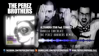 Alexandra Stan Feat. Connect-R - Vanilla Chocolat (The Perez Brothers Remix) Official Remix!