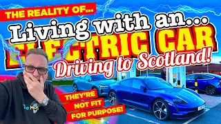 The REALITY of LIVING with an EV DRIVING 268 Miles TO GLASGOW - ELECTRIC CARS aren't fit for PURPOSE