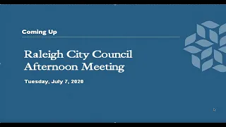 Raleigh City Council Afternoon Meeting - July 7, 2020