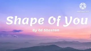 Shape Of You By Ed Sheeran(Lyrics)
