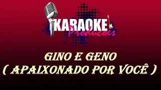 GINO E GENO - APAIXONADO POR VOCÊ ( KARAOKE )