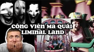 công viên Liminal land có thật hay không? và sự thật đáng sợ đằng sau nó bạn có thể chưa biết