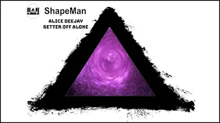 ShapeMan Remix - Ft. Alice Deejay - Better Off Alone