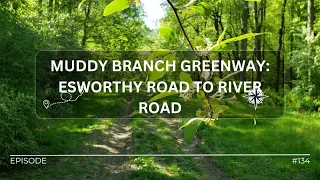 Hike#134 – Muddy Branch Greenway: Esworthy Road to River Road at Germantown, MD