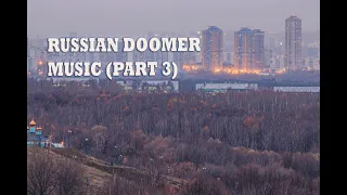 Russian Doomer music (part 3)