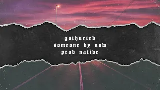 gothurted - Someone By Now (Prod. Native) [lyrics video]