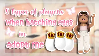 5 types of players when hatching eggs in adopt me 🌸